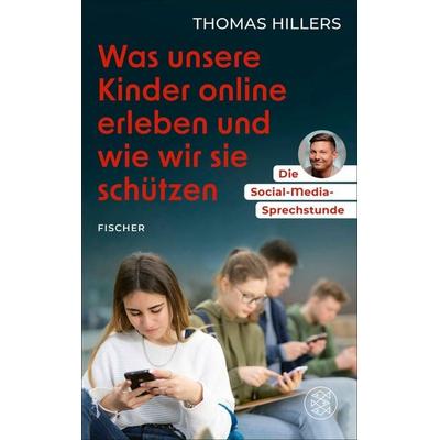 Die Social-Media-Sprechstunde. Was unsere Kinder online erleben und wie wir sie schützen, Taschenbuch von Thomas Hillers, Fischer, 978-3-7587-0060-6