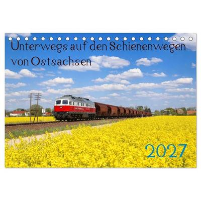 Unterwegs auf den Schienenwegen von Ostsachsen (Tischkalender 2027 DIN A5 quer), CALVENDO Monatskalender