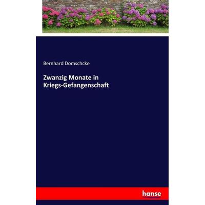 Zwanzig Monate in Kriegs-Gefangenschaft, Taschenbuch von Bernhard Domschcke, Hansebooks, 978-3-7433-0064-4