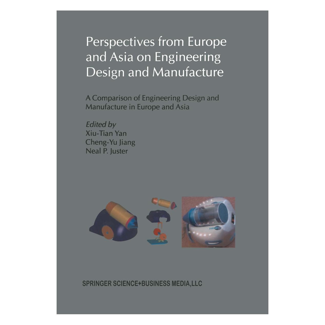 Springer Perspectives from Europe and Asia on Engineering Design and Manufacture (Englisch, Hardcover, Cheng-Yu Jiang, Neal P. Juster, Xiu-Tian Yan) (9781402022111)