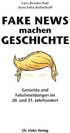 Lars-Broder Keil - Fake News machen Geschichte: Gerüchte und Falschmeldungen im 20. und 21. Jahrhundert - Preis vom 10.10.2026 11:48:34 h