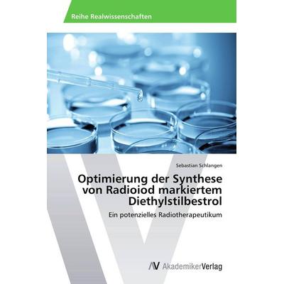 Optimierung der Synthese von Radioiod markiertem Diethylstilbestrol, Taschenbuch von Sebastian Schlangen, AV Akademikerverlag, 978-3-639-45535-9