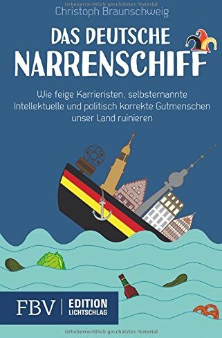 Braunschweig, Prof. Christoph - Das deutsche Narrenschiff: Wie feige Karrieristen, selbsternannte Intellektuelle und politisch korrekte Gutmenschen unser Land ruinieren - Preis vom 09.10.2026 07:28:09 h