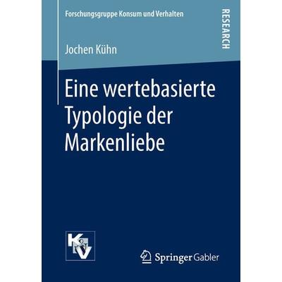 Eine wertebasierte Typologie der Markenliebe, Taschenbuch von Jochen Kühn, Springer Fachmedien Wiesbaden GmbH, 978-3-658-22326-7