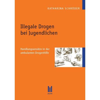 Illegale Drogen bei Jugendlichen, Taschenbuch von Katharina Schröder, Akademische Verlagsgemeinschaft München, 978-3-86924-360-3