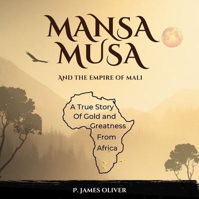 Mansa Musa and The Empire of Mali - P. James Oliver, Audio, 9783689835927