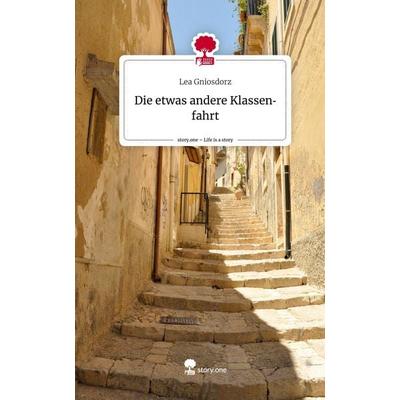 Die etwas andere Klassenfahrt. Life is a Story - story.one, Gebundene Ausgabe von Lea Gniosdorz, Story.one publishing, 978-3-7108-7152-8