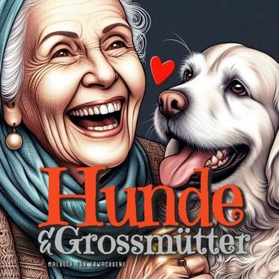 Hunde und Grossmütter Malbuch für Erwachsene, Taschenbuch von Monsoon Publishing,Musterstück Grafik, Epubli, 978-3-7584-9542-7