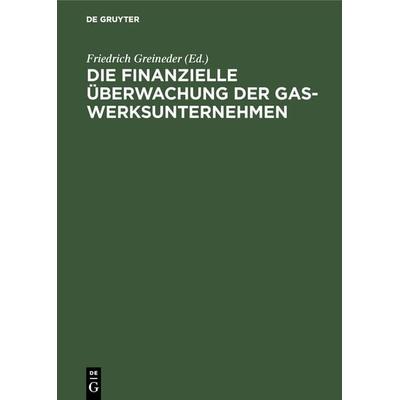 Die finanzielle Überwachung der Gaswerksunternehmen, Gebundene Ausgabe von , De Gruyter Oldenbourg, 978-3-486-74008-0