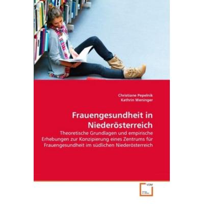 Pepelnik, C: Frauengesundheit in Niederösterreich, Taschenbuch von Christiane Pepelnik,Kathrin Weninger, VDM, 978-3-639-35010-4
