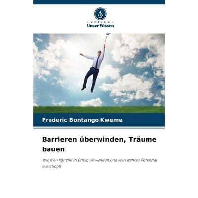 Barrieren überwinden, Träume bauen, Taschenbuch von Frederic Bontango Kweme, Verlag Unser Wissen, 978-620-8-87926-6