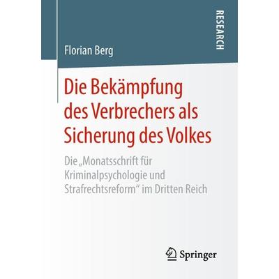 Die Bekämpfung des Verbrechers als Sicherung des Volkes, Taschenbuch von Florian Berg, Springer Fachmedien Wiesbaden GmbH, 978-3-658-21866-9