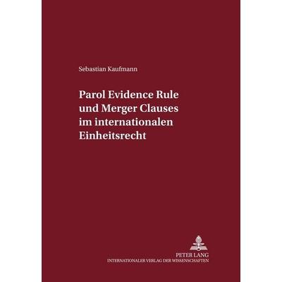 Parol Evidence Rule und Merger Clauses im internationalen Einheitsrecht, Taschenbuch von Sebastian Kaufmann, Peter Lang GmbH, Internationaler Verlag