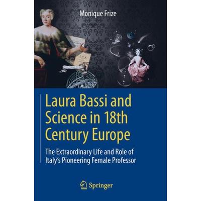 Laura Bassi and Science in 18th Century Europe, Taschenbuch von Monique Frize, Springer Berlin, 978-3-642-38684-8