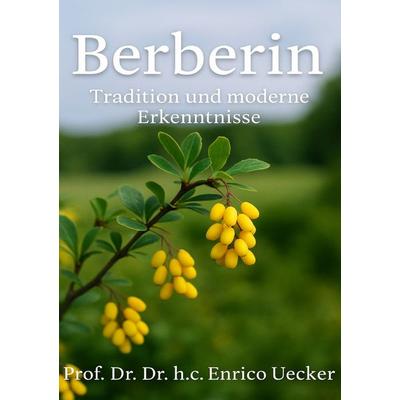 „Berberin – Tradition und moderne Erkenntnisse“, Taschenbuch von Enrico Uecker, Epubli, 978-3-565-04897-7