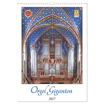 Orgel Giganten (Wandkalender 2027 DIN A3 hoch), CALVENDO Monatskalender