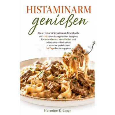 HISTAMINARM GENIESSEN - Das Histaminintoleranz-Kochbuch, Taschenbuch von Hermine Krämer, Tredition, 978-3-384-97019-0