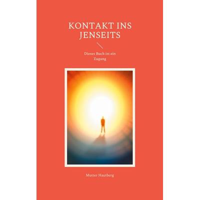 Kontakt ins Jenseits, Taschenbuch von Mutter Hautberg, BoD – Books on Demand, 978-3-7557-8585-9