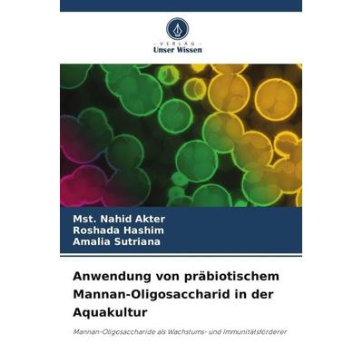 Anwendung von präbiotischem Mannan-Oligosaccharid in der Aquakultur, Taschenbuch von Mst. Nahid Akter,Roshada Hashim,Amalia Sutriana, Verlag Unser