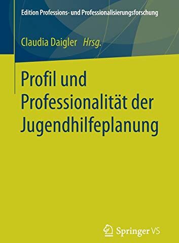 Claudia Daigler - Profil und Professionalität der Jugendhilfeplanung (Edition Professions- und Professionalisierungsforschung, Band 8) - Preis vom 17.10.2026 19:25:27 h