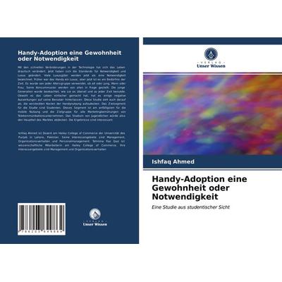Handy-Adoption eine Gewohnheit oder Notwendigkeit, Taschenbuch von Ishfaq Ahmed, Verlag Unser Wissen, 978-620-3-64986-4
