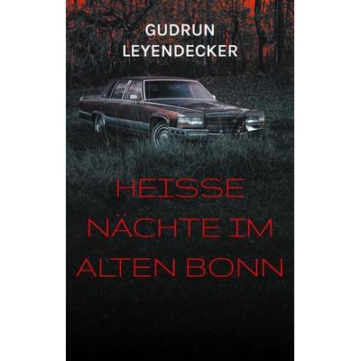 Heiße Nächte im alten Bonn, Taschenbuch von Gudrun Leyendecker, BoD – Books on Demand, 978-3-8370-1216-3