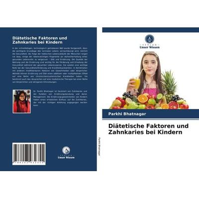 Diätetische Faktoren und Zahnkaries bei Kindern, Taschenbuch von Parkhi Bhatnagar, Verlag Unser Wissen, 978-620-3-93235-5