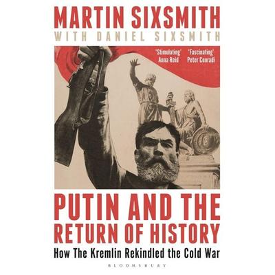 Putin and the Return of History, Taschenbuch von Martin Sixsmith, Bloomsbury USA, 978-1-399-40985-8