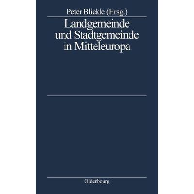Landgemeinde und Stadtgemeinde in Mitteleuropa, Gebundene Ausgabe von , De Gruyter Oldenbourg, 978-3-486-55886-9