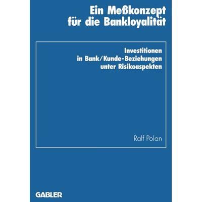 Ein Meßkonzept für die Bankloyalität, Taschenbuch von Ralf Polan, Betriebswirtschaftlicher Verlag Gabler, 978-3-409-13243-5