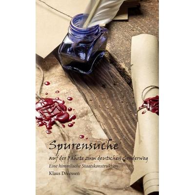 Spurensuche - auf der Fährte zum deutschen Sonderweg, Gebundene Ausgabe von Klaus Dreessen, BoD – Books on Demand, 978-3-7431-0681-9