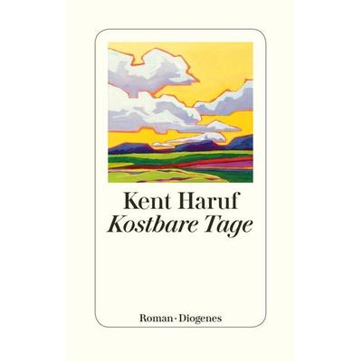Kostbare Tage, Gebundene Ausgabe von Kent Haruf, Diogenes Verlag AG