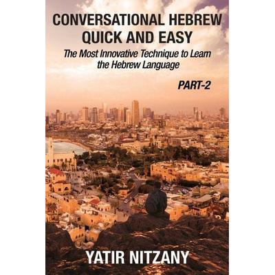 Conversational Hebrew Quick and Easy - PART II, Taschenbuch von Yatir Nitzany, Yatir Nitzany, 978-1-951244-46-0