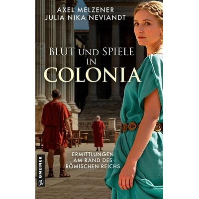 Blut und Spiele in Colonia, Taschenbuch von Axel Melzener,Julia Nika Neviandt, Gmeiner-Verlag, 978-3-8392-0903-5