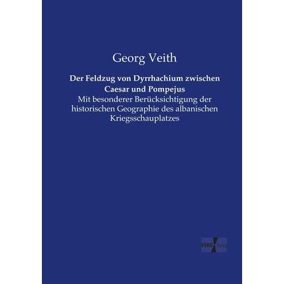 Der Feldzug von Dyrrhachium zwischen Caesar und Pompejus, Taschenbuch von Georg Veith, Vero Verlag, 978-3-7372-0531-3