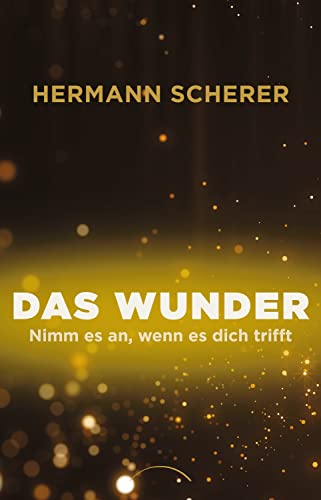 Hermann Scherer - Das Wunder: Nimm es an, wenn es dich trifft - Preis vom 09.10.2026 07:28:09 h