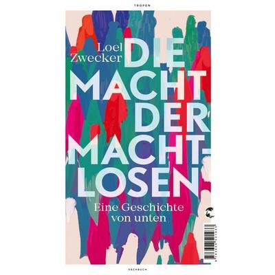 Die Macht der Machtlosen, Gebundene Ausgabe von Loel Zwecker, Tropen, 978-3-608-50193-3