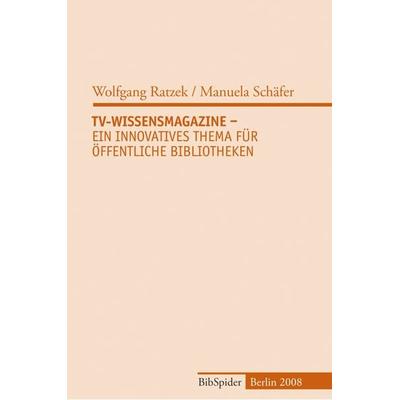 TV-Wissensmagazine - Ein innovatives Thema für Öffentliche Bibliotheken, Taschenbuch von Wolfgang Ratzek,Manuela Schäfer, Verlag BibSpider,