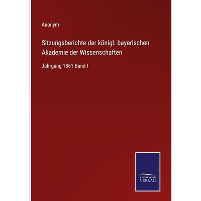 Sitzungsberichte der königl. bayerischen Akademie der Wissenschaften, Gebundene Ausgabe von Anonym, Outlook, 978-3-375-08701-2