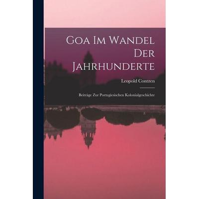 Goa Im Wandel Der Jahrhunderte, Taschenbuch von Leopold Contzen, Legare Street Press, 978-1-01-739405-4