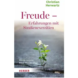 Freude - Erfahrungen mit Strassenexerzitien, Ratgeber von Klaus Mertes, Marita Lersner, Christian Herwartz