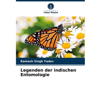 Legenden der indischen Entomologie, Taschenbuch von Ramesh Singh Yadav, Verlag Unser Wissen, 978-620-6-94319-8