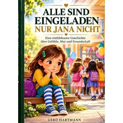 Alle sind eingeladen nur Jana nicht, Taschenbuch von Gerd Hartmann, Epubli, 978-3-565-76266-8