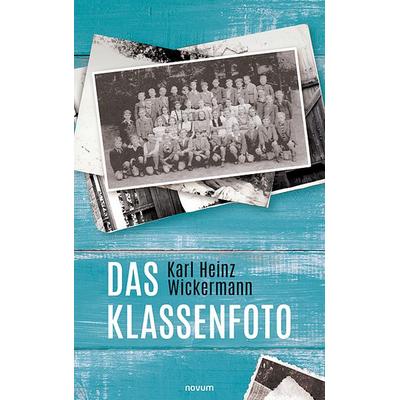 Das Klassenfoto, Taschenbuch von Karl Heinz Wickermann, Novum Verlag, 978-3-99131-565-0