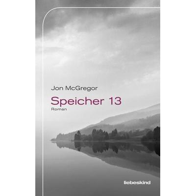 Speicher 13, Gebundene Ausgabe von Jon McGregor, Liebeskind