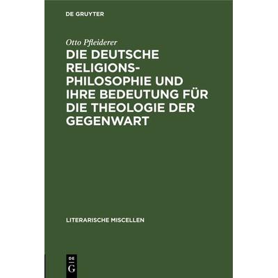 Die deutsche Religionsphilosophie und ihre Bedeutung für die Theologie der Gegenwart, Gebundene Ausgabe von Otto Pfleiderer, De Gruyter,