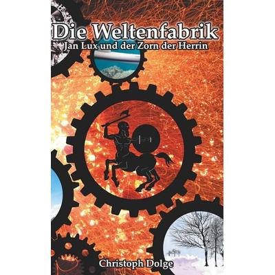 Die Weltenfabrik: Jan Lux und der Zorn der Herrin, Taschenbuch von Christoph Dolge, BoD – Books on Demand, 978-3-7528-4677-5