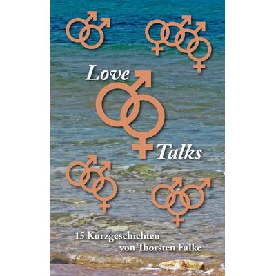 Love Talks, Taschenbuch von Thorsten Falke, BoD – Books on Demand, 978-3-696-31311-1