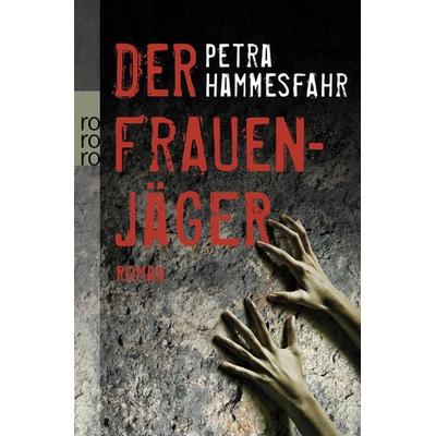 Der Frauenjäger, Taschenbuch von Petra Hammesfahr, Rowohlt Taschenbuch