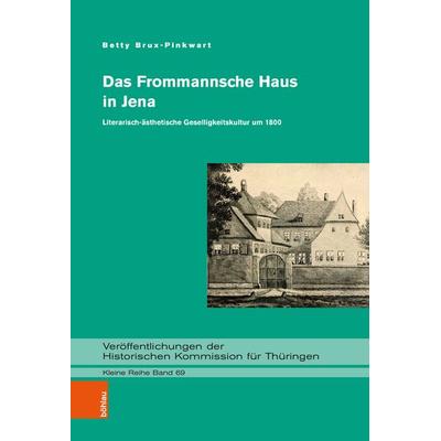 Das Frommannsche Haus in Jena, Gebundene Ausgabe von Betty Brux-Pinkwart, Böhlau Köln, 978-3-412-53113-3